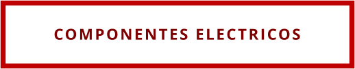 COMPONENTES ELECTRICOS