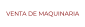 VENTA DE MAQUINARIA